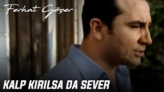 Ferhat Göçer - Kalp Kırılsa Da Sever (Official Music Video)