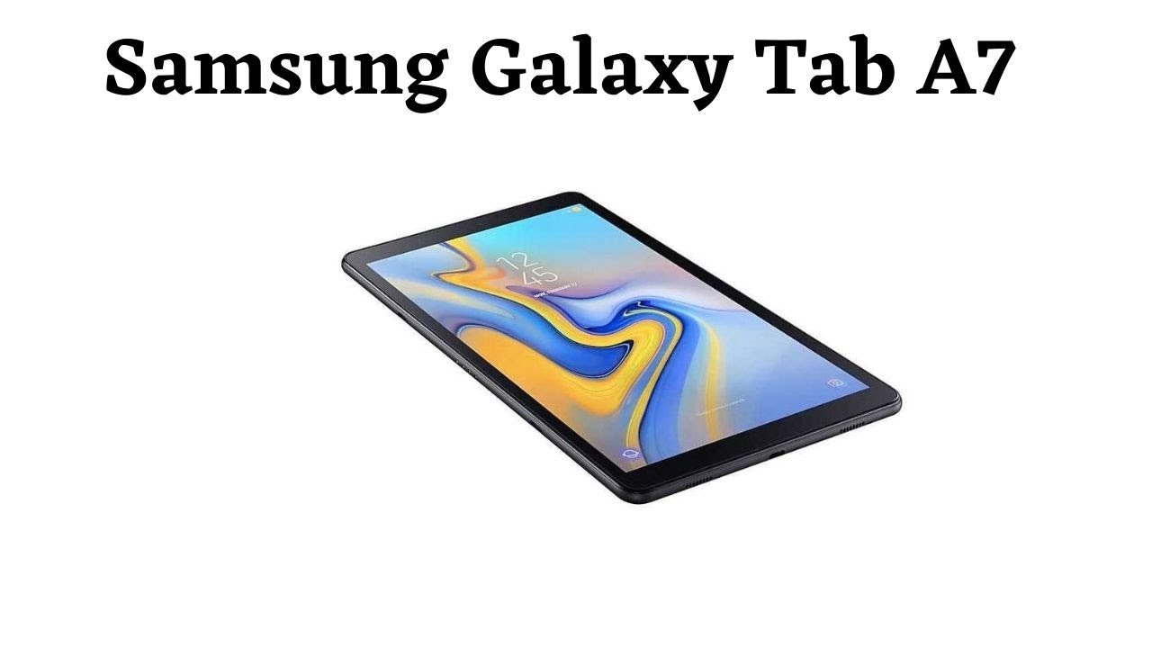 Samsung Galaxy Tab A7 | Samsung Galaxy Tab A7 Key Specifications  |   Samsung Galaxy Tab A7 Review