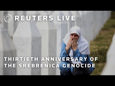 LIVE: Thirtieth anniversary of the Srebrenica genocide | REUTERS