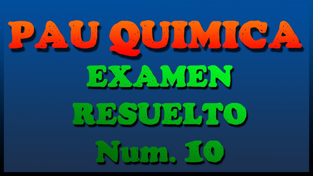 PAU QUIMICA | EXAMEN DE SELECTIVIDAD RESUELTO | Ex. 10