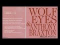 Wolf Eyes & Anthony Braxton - Black Vomit (2005)