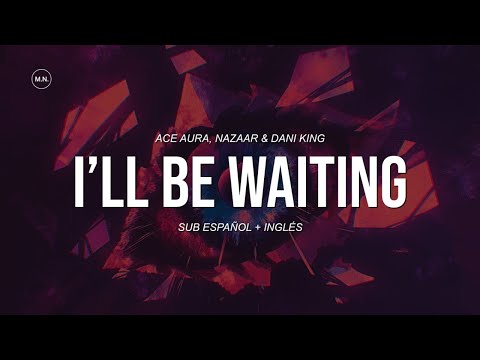 Ace Aura, NAZAAR & Dani King - I'll Be Waiting || SUB ESPAÑOL + LYRICS
