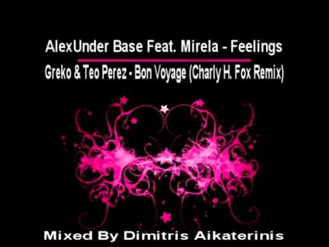 AlexUnder Base Feat. MiReLa - Feelings Vs Greko & Teo Perez - Bon Voyage (Charly H. Fox Remix)
