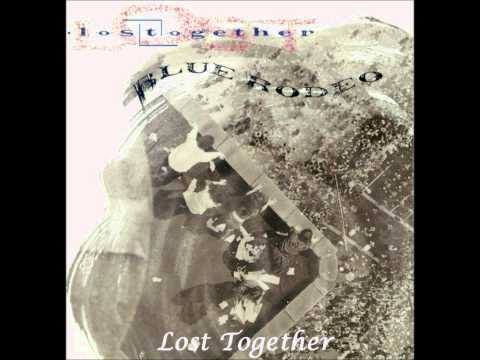 Blue Rodeo - Lost Together