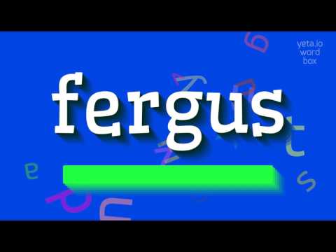 How to say "fergus"! (High Quality Voices)