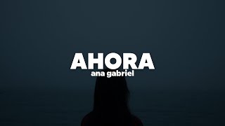 Ana Gabriel – Ahora | Letra