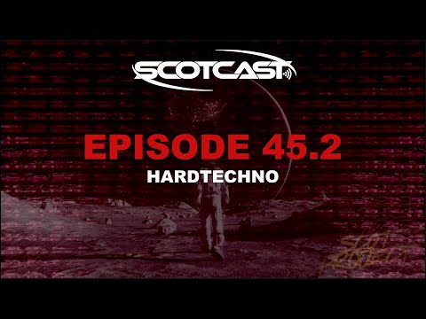 SCOTCAST 45.2 HARDTECHNO