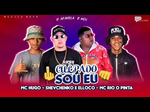 SHEVCHENKO E ELLOCO E MC HUGO  E MC RIO O PINTA - CULPADO SOU EU - MÚSICA NOVA