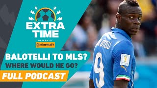 ATTENTION MARIO BALOTELLI: A Few MLS Clubs For Your Consideration | FULL PODCAST
