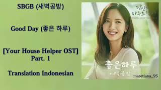 SBGB (새벽공방) – Good Day (좋은 하루) Lyrics HAN-ROM-INDO Your House Helper 당신의 하우스헬퍼 OST Part. 1