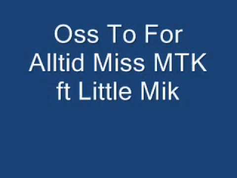Oss To For Alltid Miss MTK ft Little Mik.mp4