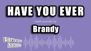 Brandy - Have You Ever (Karaoke Version)