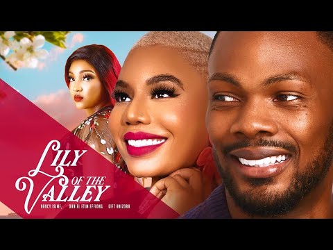 Watch Nancy Isime and Daniel Etim Effiong in Lily of the Valley | Top Trending Film 2023