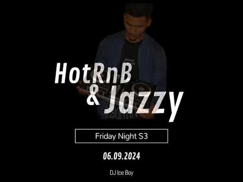 Dj Ice Boy Friday Night S34 Hot RnB & Jazzy Vibes