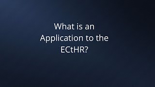 What is an Application to the European Court of Human Rights (ECtHR)?