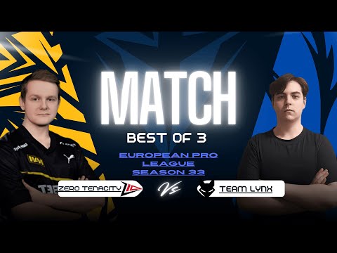 Zero Tenacity vs Team Lynx BO3 | European Pro League Season 33