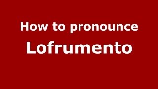 How to pronounce Lofrumento