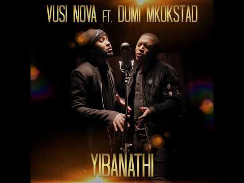 Vusi Nova ft Dumi Mkokstad (Yibanathi)