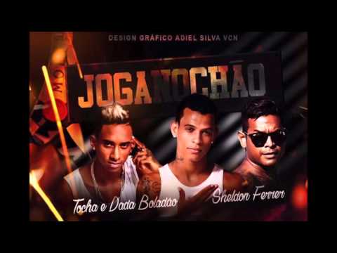 SHELDON FERRER E TOCHA E DADÁ BOLADÃO - JOGA NO CHÃO     (MÚSICA NOVA 2016)