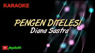 Download lagu PENGEN DITELESI || Diana Sastra || Karaoke Lirik mp3