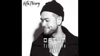 Killa Theory- Datum (Tittsworth Remix)