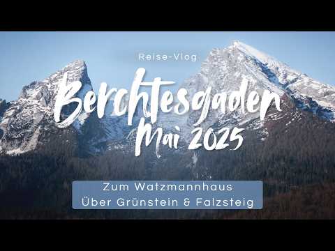 Berchtesgaden Mai 2025: Zum Watzmannhaus - Über Grünstein & Falzsteig - Reise-Vlog