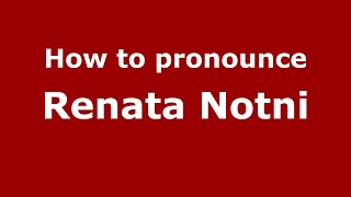How to pronounce Renata Notni