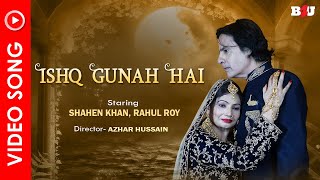 Ishq Gunah Hai - Official Video Song | Rahul Roy And Shahen Khan | Azhar Hussain | B4U Music