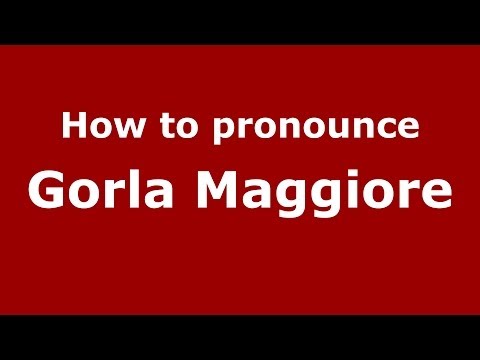 How to pronounce Gorla Maggiore (Italian/Italy) - PronounceNames.com