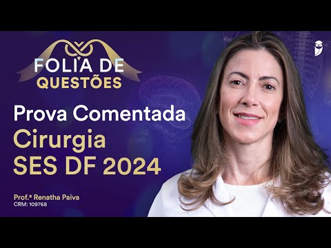Prova Comentada de Cirurgia SES DF 2024 Residência Médica - Folia de Questões
