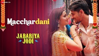 Macchardani  Jabariya Jodi  Sidharth Malhotra &