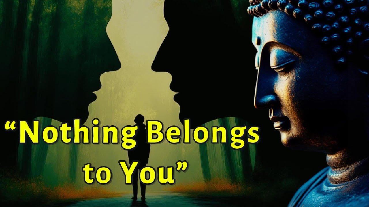 “Nothing Belongs to You” - Insights from Buddhism