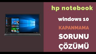 Hp Notebook Windows 10 PC Kapanmıyor, Kapanmama Sorunu Çözümü