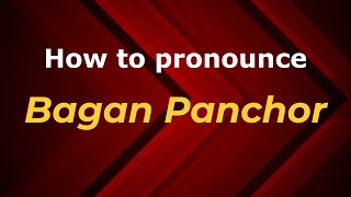 How to pronounce Bagan Panchor
