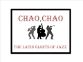 CHAO CHAO   THE LATIN GIANTS OF JAZZ - Salsa Nama CHAO CHAO   THE LATIN GIANTS OF JAZZ
