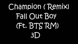 Champion (Remix) Fall Out Boy Ft. BTS RM 3D 🎧