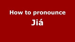 How to pronounce Jiá