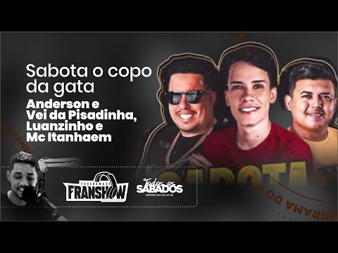 Sabota o Copo da Gata Anderson Vei da Pisadinha, Luanzinho e Mc Itanhaem