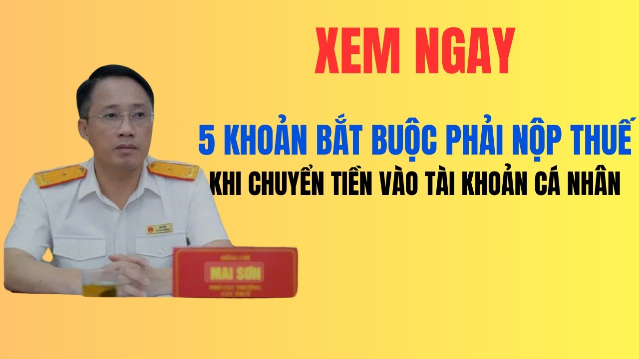 5 khoản bắt buộc phải nộp thuế khi chuyển tiền vào tài khoản cá nhân