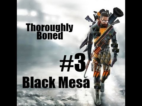 Mister T's Adventures in Black Mesa pt.3 - Thoroughly Boned