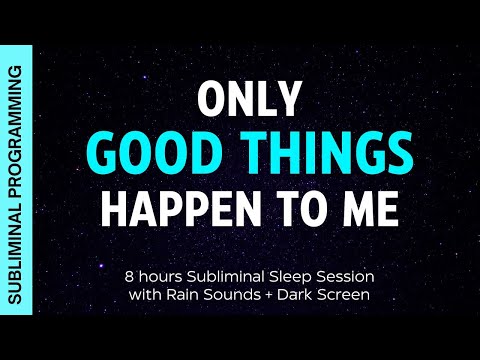 ONLY GOOD THINGS HAPPEN TO ME - Subliminal Affirmations with 8 hrs Rain Sounds + Dark Screen