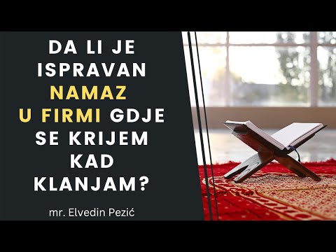 Da li je ispravan namaz u firmi gdje se krijem kad klanjam? - mr. Elvedin Pezić