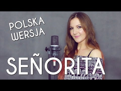 SEÑORITA - Shawn Mendes, Camila Cabello PO POLSKU | POLISH VERSION by Kasia Staszewska