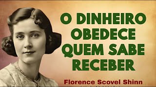 O Segredo Espiritual que Faz o Dinheiro Obedecer a Você (Florence Scovel Shinn)