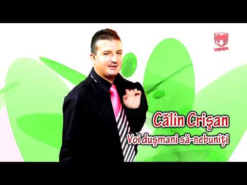 Calin Crisan - Voi dusmani sa-nebuniti