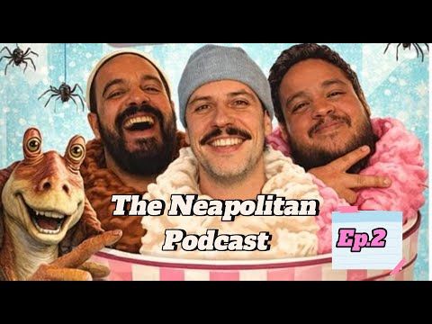 The Neapolitan Podcast | (Spiders And JarJar Binks) Ep 2