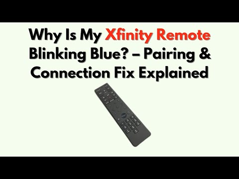 Why Is My Xfinity Remote Blinking Blue Pairing Connection Fix Explained