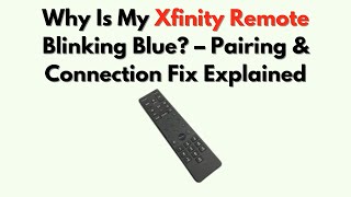 Why Is My Xfinity Remote Blinking Blue – Pairing & Connection Fix Explained
