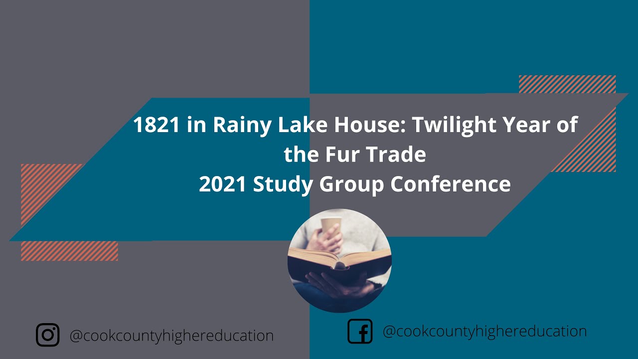 1821 in Rainy Lake House: Twilight Year of the Fur Trade 2021 Study Group Full Day Conference