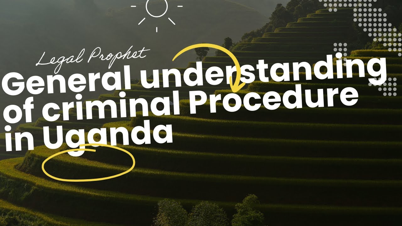 UNDERSTANDING CRIMINAL PROCEDURE IN UGANDA